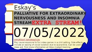 Eskay's Palliative for Extraordinary Nervousness and Insomnia Stream Extra Stream! 07/05/2022