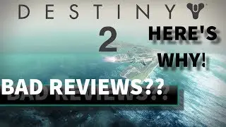 DESTINY 2 BAD REVIEWS? HERE'S WHY!