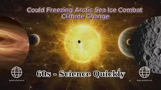 60S - Science & Life - Ep #55 : Could Freezing Arctic Sea Ice Combat Climate Change