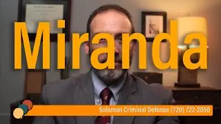 What are Miranda rights? - Criminal Procedure - Solomon Criminal Defense - Aurora, CO