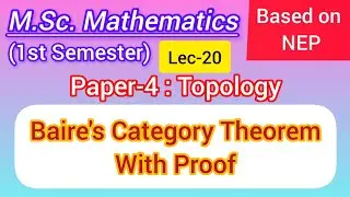 Lec-20 | Baire's Category Theorem with Proof | M.Sc. Maths 1st Sem NEP | Topology | Most Important 