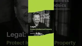 Small Business Basics: Legal - Protect Your Intellectual Property (Part 3 of 3)