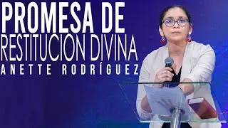 Promesa De Restituci&oacute;n divina | Annette Rodr&iacute;guez | Segundo Servicio Dominical 28-4-24