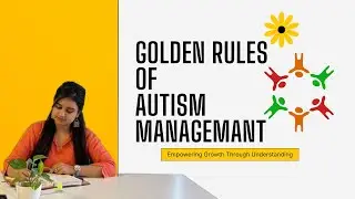 Golden Rules Of Autism Management I ऑटिज़्म प्रबंधन के सुनहरे नियम ! By Arpita Duhoon.