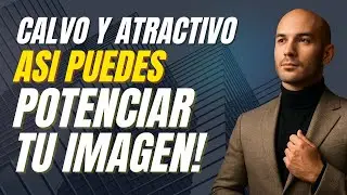Calvo y Atractivo: Cómo POTENCIAR TU IMAGEN con el Estilo Correcto