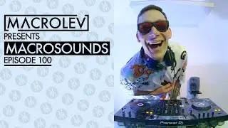 MACROLEV PRESENTS MACROSOUNDS - EPISODE 100