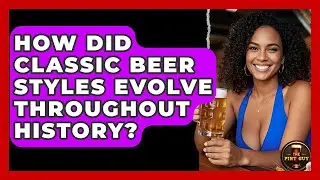 How Did Classic Beer Styles Evolve Throughout History? - The Pint Guy