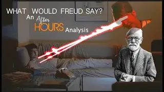 What Would Freud Say?: An After Hours Analysis