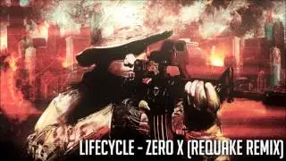 Lifecycle - Zero X (Requake Remix) [HD]