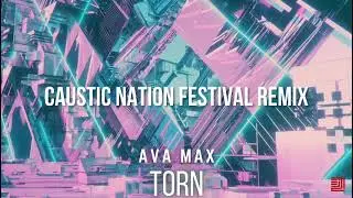 Ava Max - Torn (Caustic Nation Festival Remix)