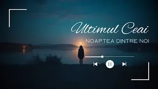 Noaptea Dintre Noi - Ultimul ceai