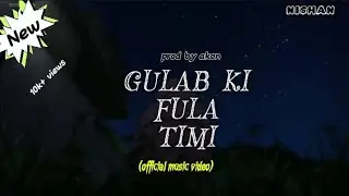 ake NISHAN - Gulab Ki Fula Timi | (official music video) prod by @Akon | Lonely | boy.....