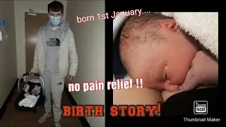 my birth story (no pain relief) 01/01/2021