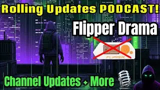 Rolling Updates Podcast 🎙️ Addressing Flipper Drama + Life Check in + Channel Updates + New Projects