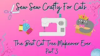 The Best Cat Tree Makeover Ever Part 3