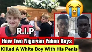 They Used His Penis To Kill Him: How Two Yahoo Boys Killed A White Teenager Because of $1000  
