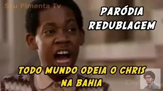 E SE TODO MUNDO ODEIA O CHRIS FOSSE NA BAHIA - Par&oacute;dia Redublagem