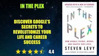 In the Plex: How Google Thinks, Works, and Shapes Our Lives - Book Summary