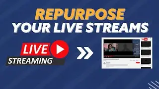 How to Repurpose Your Live Stream to Turn It Into a YouTube Video