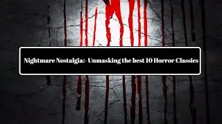 Nightmare Nostalgia:- Unmasking the Best 10 Horror Classics