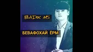 BADIK MS. (  БЕВАФОХАЙ ЁРМ ) 2022
