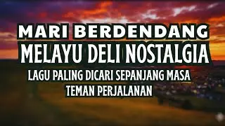 Lagu Melayu Deli Terbaik Sepanjang Sejarah - Mari Berdendang & Bernostalgia | Journey Music