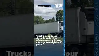 Locals facing costly property damage due to trucks missing detour signs