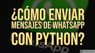 ¿Cómo Enviar mensajes de WhatsApp con Python?  [Lang-ES] - Automatizando WhatsApp con Python