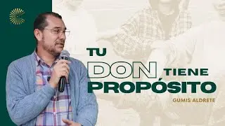 Tu don tiene prop&oacute;sito | Gumis Aldrete