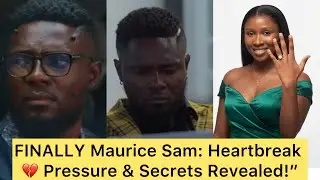 FINALLY Maurice Sam ; Heart Break Break 💔 Pressure & Secrets Revealed 🔥