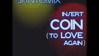 SANTOMIX   INSERT COIN TO LOVE AGAIN  ORIGINAL MIX 27 OCTOBER 2011 ON BEATPORT