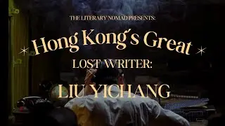 Hong Kong's Jack Kerouac | Liu Yichang is the Greatest Writer You've Never Heard Of