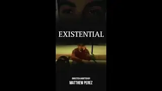 Existential - A Short Film by Matthew Perez
