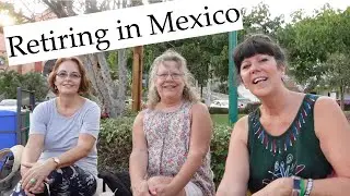 Why retire in Mexico, Interview with expats Sherry and Roxane. Life in Mexico Moving to Mexico