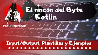 El rincón del byte Kotlin[Input/Output Plantillas y más]