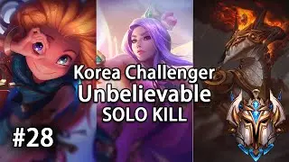 Korea Challenger Unbelievable SOLO KILL#28 [LEAGUE OF LEGENDS]