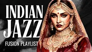 Indian Jazz Fusion Mix &middot; Sitar, Saxophone & Chill Beats