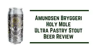 Amundsen Bryggeri Holy Mole Ultra Pastry Stout Beer Review