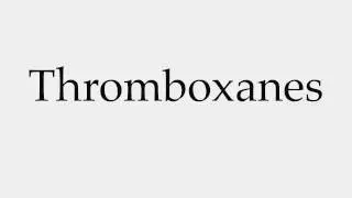 How to Pronounce Thromboxanes
