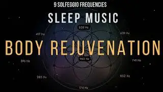 All 9 Solfeggio Frequencies Sleep Music for Stress Relief and Deep Night Rest