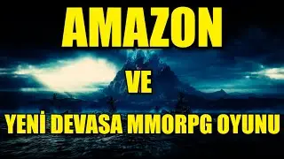 AMAZON VE YENİ B&Uuml;Y&Uuml;K MMORPG OYUNU: NEW WORLD!