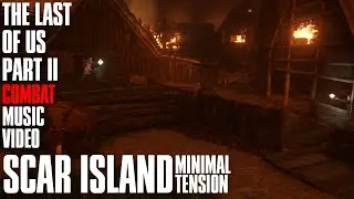 Scar Island Minimal Tension | The Last of Us Part II Combat Music Video