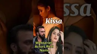 All Webseries Actors real name 😈🔥||Kiss|| Webseries real review..#shorts #webseriesreview #ytshorts