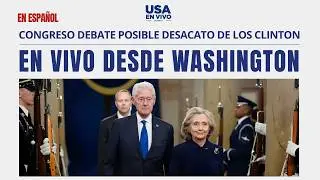 EN VIVO El Congreso evalúa declarar en desacato a Bill y Hillary Clinton | USA EN VIVO 🔴