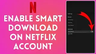 How to Enable Smart Download in Netflix Account