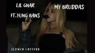 🖤lil gnar ⁓ my bruddas ft. yung bans🖤 (s l o w e d + r e v e r b)🖤 lil gnar 2022