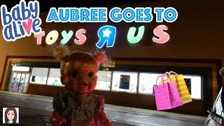Baby Alive Aubree Goes To Toys R Us