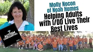 Autism and I/DD: The Benefits of Residential Communities and the Need for Choice, with Molly Nocon