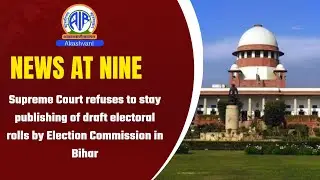 Supreme Court refuses to stay publishing of draft electoral rolls by Election Commission in Bihar