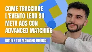 Come tracciare l&rsquo;evento Lead su Meta Ads con l&rsquo;Advanced Matching tramite Google Tag Manager
